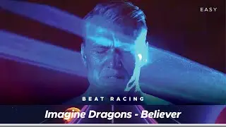 Beat Racing | Imagine Dragons - Believer | Easy