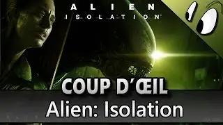 COUP D'ŒIL - Alien: Isolation [Test FR]