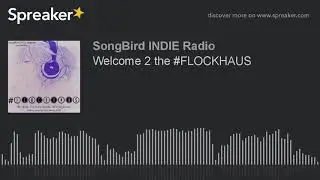 Welcome 2 the #FLOCKHAUS (part 3 of 9)