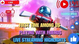 First Time Among Us Funny Gameplay #FirstTime #FirstTimeAmongUs #AmongusFun #LiveStream #AmongUsLive