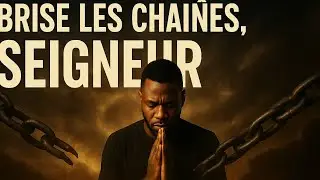 BRISE LES CHAINE, SEIGNEUR 