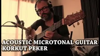 Acoustic Microtonal Guitar - Korkut Peker