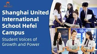Shanghai United International School Hefei Campus (SUIS Hefei): Student Voices of Growth and Power