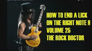 HOW TO END A LICK ON THE RIGHT NOTE VOL 25 !!THE ROCK DOCTOR !!