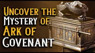 Mystery of the Ark of the Covenant - A Symbol of Divine Presence and Protection