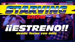 STARVINGSHOW ESTRENO