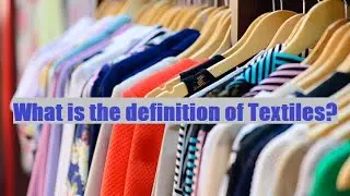 What is the definition Of Textiles? Basic concept of Textile (Textile Manufacturing) @TextileTV