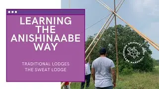 LEARNING THE ANISHINAABE WAY | TRADITIONAL LODGES & THE SWEAT LODGE