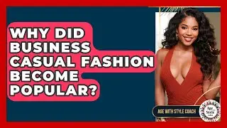 Why Did Business Casual Fashion Become Popular? - Age With Style Coach