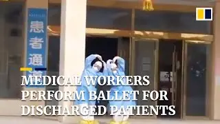 Medical workers in China perform ballet to celebrate coronavirus patients getting discharged