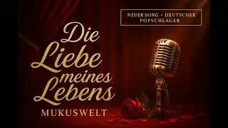 💖 DIE LIEBE MEINES LEBENS &ndash; Neuer deutscher Popschlager 2025 | Mukuswelt