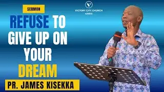 REFUSE TO GIVE UP ON YOUR DREAMS - Pr. James Kisekka 25/01/2026 | Vcckireka | Sermon