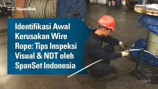 Identifikasi Awal Kerusakan Wire Rope: Tips Inspeksi Visual & NDT SpanSet Indonesia