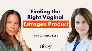Finding the Right Vaginal Estrogen Product | Dr. Rachel Rubin