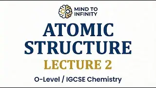Cambridge O-Level/IGCSE Chemistry (5070/0620): Atomic Structure Lecture 2.