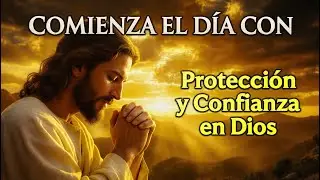 ORACIÓN DE LA MAÑANA  Dios va delante de ti y nada te dañará hoy