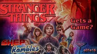 Stranger Things Gets a Game? || Shep Rambles s01e16