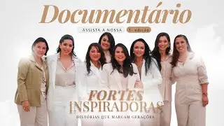 FORTES & INSPIRADORAS - Mulheres que transformam desafios em inspiração | O Documentário