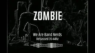 (35-44hz) We Are Band Nerds - Zombie (Rebassed)