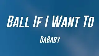 Ball If I Want To - DaBaby (Lyrics Video) 💞