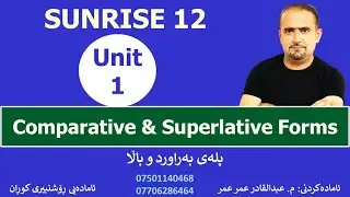 Sunrise 12::Grammar-Unit 1 - Comparative and Superlative Forms::پلەی بەراورد و باڵا
