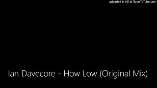 Ian Davecore - How Low (Original Mix)