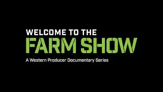 Welcome to the Farm Show | A Western Producer Documentary Series