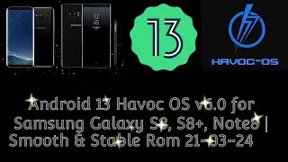 🔥Android 13 Havoc OS v6.0 for Samsung Galaxy S8, S8+, Note8 | Smooth & Stable Rom 21-03-24🔥