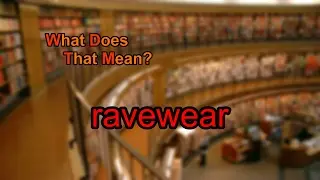 What does ravewear mean?