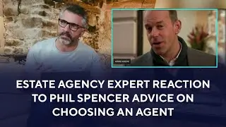 Estate Agency Expert Reaction to Phil Spencer Advice on Choosing an Agent