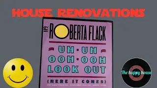 Roberta flack UH-UH-OOH-OOH LOOK OUT (here it comes) old school house renovations
