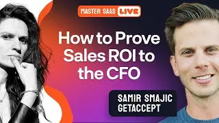 How to Prove Sales ROI to the CFO | MasterSaaS Live with Samir Smajic from GetAccept