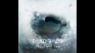 Deadspace - 3. Below the Human Scumline (The Liquid Sky 2017)