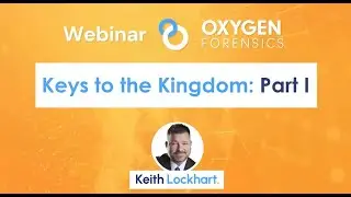 Oxygen Forensic KeyScout - Keys To The Kingdom: Part 1