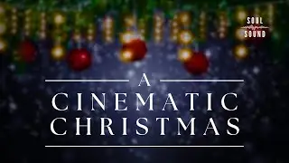 A CINEMATIC CHRISTMAS &ndash; Epic Orchestral Christmas Soundtrack | Full Album | SOUL SOUND
