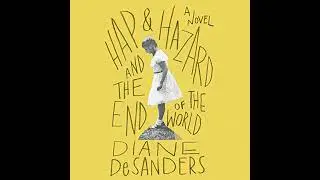 Hap and Hazard and the End of the World: A Novel by Diane DeSanders | Full Audiobook