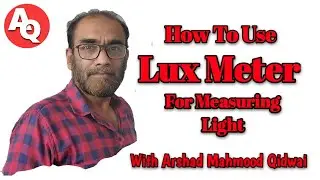 How to use Lux Meter for Measuring Light | With Arshad Mahmood Qidwai