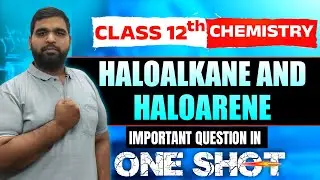 Haloalkane and Haloarene Important questions in One Shot 😎😎 | Class 12th Board | Ncert Question  