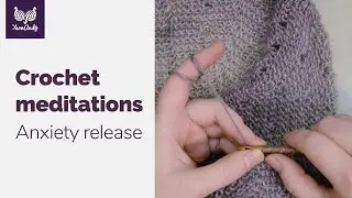 Guided crochet meditation (episode 3) - Anxiety relief