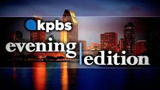 KPBS Evening Edition &ndash; Tuesday, April 5, 2022