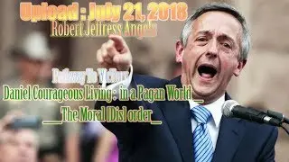 Robert Jeffress Angels _ Daniel Courageous Living :  in a Pagan World _ The Moral [Dis] order