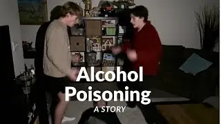 Alcohol Poisoning: A Story