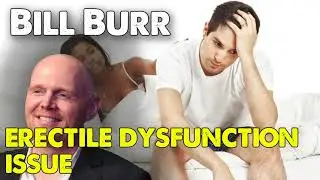 Erectile dysfunction issue  | Bill Burr | Monday Morning Podcast