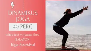 40 perc DINAMIKUS JÓGA - vinyásza flow a Balatonnál / teljes test - Jóga Zsuzsival