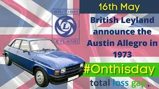 On this day 16th May 1973 - British Leyland announce the Austin Allegro
