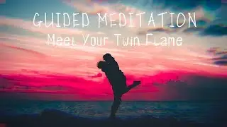 Meet Your Twin Flame | Guided Meditation
