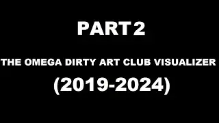 THE OMEGA DIRTY ART CLUB VISUALIZER - PART 2