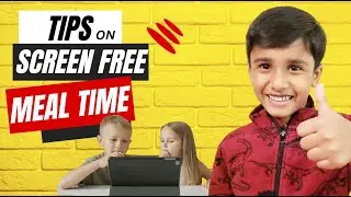 Tips on Screen-free mealtime for kids - How to feed your kids without screen time.