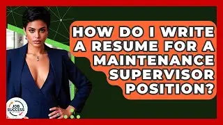 How Do I Write A Resume For A Maintenance Supervisor Position? - Job Success Network