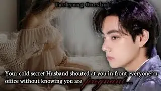 Your secret Husband shouted at you in front everyone in office without knowing... [Taehyung oneshot]